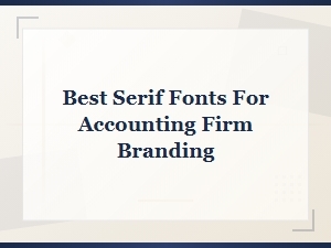 Best Serif Fonts for Accounting Firm Branding and Professional Identity