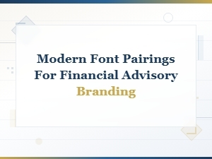 Modern Font Pairings for Financial Advisory Branding
