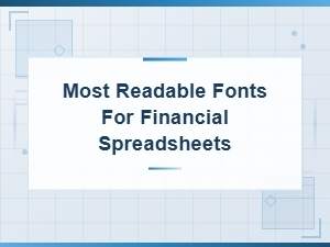 The Most Readable Fonts for Financial Spreadsheets