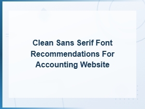 Best Clean Sans Serif Fonts for Professional Accounting Websites