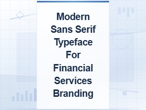 Modern Sans Serif Typefaces for Financial Services Branding