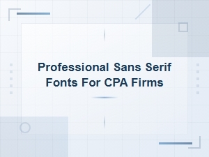 Professional Sans Serif Fonts for Cpa Firms