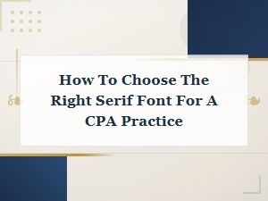 How to Choose the Right Serif Font for Your Cpa Practice